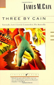 Three by Cain: Serenade/Love's Lovely Counterfeit/The Butterfly - Jeff Stone, James M. Cain