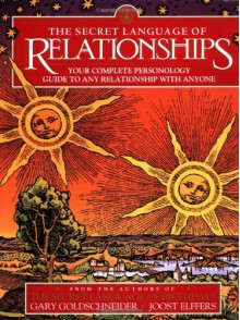 The Secret Language of Relationships: Your Complete Personology Guide to Any Relationship with Anyone - Gary Goldschneider, Joost Elffers