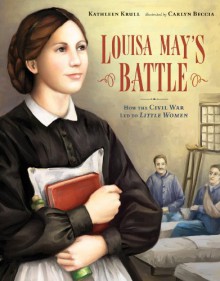 Louisa May's Battle: How the Civil War Led to Little Women - Kathleen Krull, Carlyn Beccia