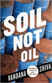 Soil Not Oil: Environmental Justice in an Age of Climate Crisis - Vandana Shiva