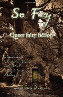 So Fey: Queer Fairy Fiction - Steve Berman, Melissa Scott, Holly Black, Chris Barzak