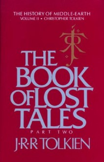 The Book of Lost Tales, Part Two - J.R.R. Tolkien, J.R.R. Tolkien