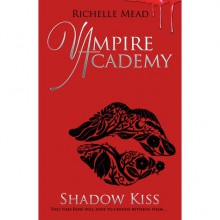 Shadow Kiss (Vampire Academy, #3) - Richelle Mead