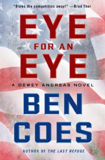 Eye for an Eye: A Dewey Andreas Novel - Ben Coes