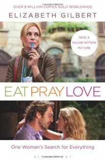 Eat Pray Love: One Woman's Search For Everything - Elizabeth Gilbert