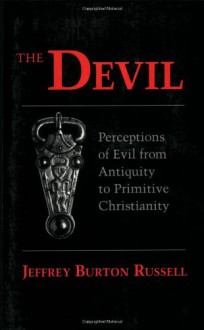 The Devil: Perceptions of Evil from Antiquity to Primitive Christianity - Jeffrey Burton Russell