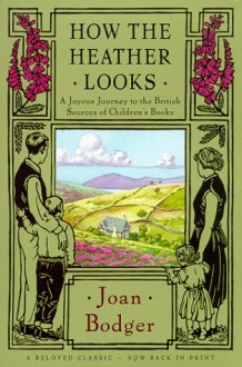 How the Heather Looks: A Joyous Journey to the British Sources of Children's Books - Joan Bodger, Mark Lang