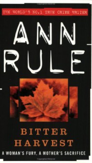 Bitter Harvest (True Crime Files) - Ann Rule