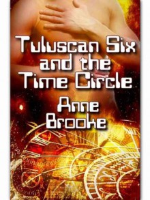 Tuluscan Six and the Time Circle - Anne Brooke