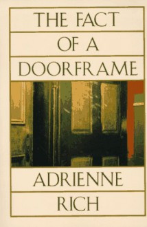 The Fact of a Doorframe: Poems Selected and New, 1950-1984 - Adrienne Rich