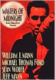 Masters of Midnight: Erotic Tales of the Vampire - William J. Mann, Michael Thomas Ford, Sean Wolfe, Jeff Mann