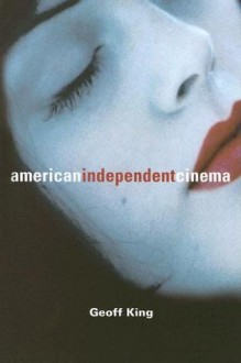 American Independent Cinema - Geoff King