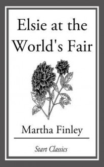 Elsie at the World's Fair - Martha Finley