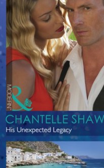 His Unexpected Legacy (Mills & Boon Modern) (The Bond of Brothers - Book 1) - Chantelle Shaw