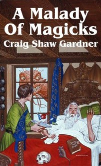 A Malady of Magicks (The Ebenezum Series, #1) - Craig Shaw Gardner