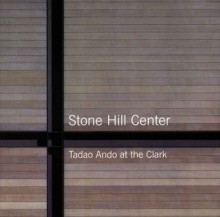 Stone Hill Center: Tadao Ando at the Clark - Michael Webb, Richard Pare