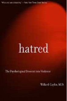 Hatred: The Psychological Descent Into Violence - Willard Gaylin