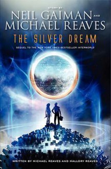 The Silver Dream: An InterWorld Novel - Neil Gaiman, Michael Reaves