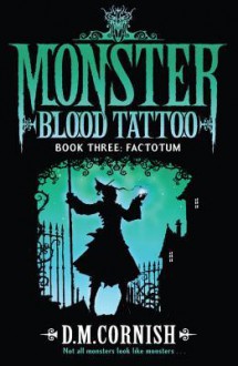 Monster Blood Tattoo: Factotum: Book Three - D.M. Cornish