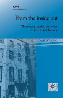 From the Inside Out: Observations on Quaker Work at the United Nations - David Atwood