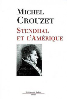 Stendhal et l'Amérique - Michel Crouzet