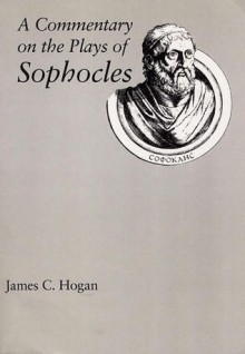 A Commentary on the Plays of Sophocles - James C. Hogan