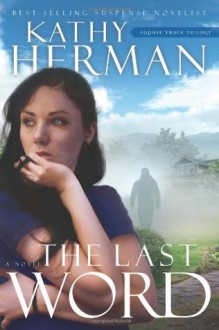 The Last Word: A Novel - Kathy Herman