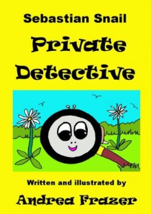 Sebastian Snail - Private Detective (An illustrated Read-It-To-Me Book) - Andrea Frazer