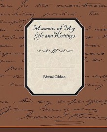 Memoirs of My Life and Writings - Edward Gibbon