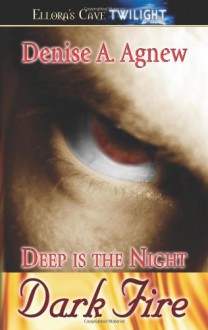 Deep Is the Night Trilogy: Dark Fire (Book 1) - Denise Agnew