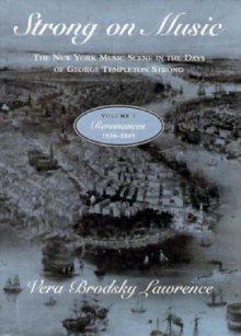 Strong on Music: The New York Music Scene in the Days of George Templeton Strong, Volume 1: Resonances, 1836-1849 - Vera Brodsky Lawrence