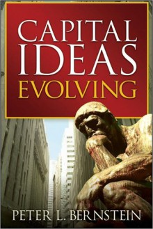 Capital Ideas Evolving - Peter L. Bernstein