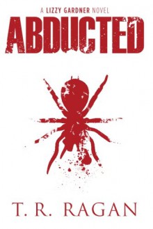 Abducted (The Lizzy Gardner Series, #1) - T.R. Ragan