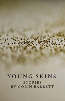 Young Skins: Stories - Colin Barrett