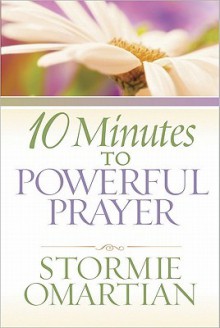 10 Minutes to Powerful Prayer - Stormie Omartian