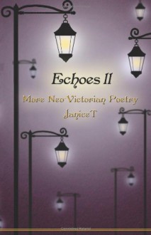 Echoes ll: More Neo-Victorian Poetry (Volume 2) - Janice T