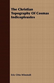 The Christian Topography of Cosmas Indicopleustes - Eric Otto Winstedt