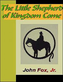 The Little Shepherd of Kindom Come - John Fox Jr.