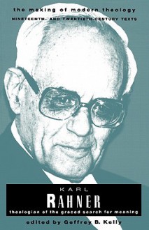 Karl Rahner: Theologian of the Graced Search for Meaning (Making of Modern Theology) - Karl Rahner, Geffrey B. Kelly