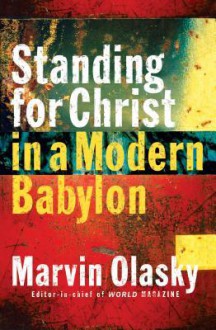 Standing For Christ In A Modern Babylon - Marvin Olasky