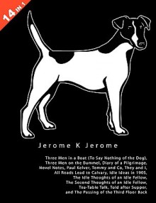 14 Books in 1: Jerome K. Jerome's Three Men in a Boat, Three Men on the Bummel, Diary of a Pilgrimage, Novel Notes, Paul Kelver, Tomm - Jerome K. Jerome