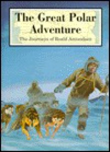 The Great Polar Adventure: The Journeys Of Roald Amundsen (Great Explorers) - Andrew Langley