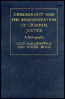 Criminology And The Administration Of Criminal Justice: A Bibliography - Leon Radzinowicz