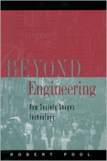 Beyond Engineering: How Society Shapes Technology (Sloan Technology) - Robert Pool