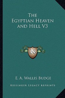 The Egyptian Heaven and Hell V3 - E.A. Wallis Budge