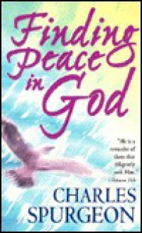 Finding Peace in God - Charles H. Spurgeon