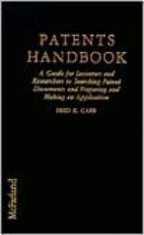 Patents Handbook: A Guide for Inventors and Researchers to Searching Patent Documents and Preparing and Making an Application - Fred K. Carr