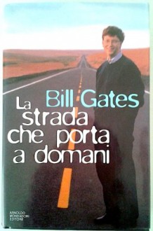 La strada che porta a domani - Bill Gates