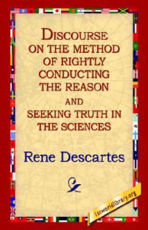 Discourse on the Method of Rightly... - René Descartes