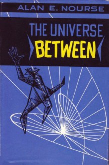 The Universe Between - Alan E. Nourse